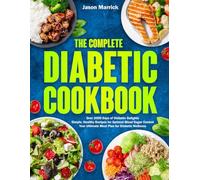 The Complete Diabetic Cookbook: Over 2000 Days of Diabetic Delights | Simple, Healthy Recipes for Optimal Blood Sugar Control | Your Ultimate Meal Plan for Diabetic Wellness