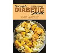 The Complete Diabetic Cookbook: Tasty Recipes to Manage Type 2 Diabetes and Prediabetes