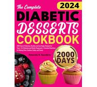 The Complete Diabetic Desserts Cookbook: 2000 Days of Delicious, Healthy, and Low-Sugar Recipes for Type 1 & 2 Diabetes and Newly Diagnosed | Contains ... for Making Pies, Cookies, Cakes, and Treats