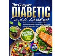 The Complete Diabetic Diet Cookbook: Quick & Easy Low-Sugar Recipes with Full-Colour Photos to Manage Type 2 Diabetes, Control Blood Sugar, Improve Insulin Sensitivity & Support Healthy Living