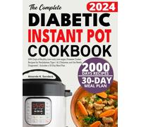 The Complete Diabetic Instant Pot Cookbook: 2000 Days of Healthy, Low-carb, Low-sugar, Pressure Cooker Recipes for Prediabetes, Type 1 & 2 Diabetes, ... Newly Diagnosed | Includes a 30-Day Meal Plan