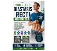 The Complete Diastasis Recti Recovery Guide: A Step-by-Step Program with Safe Core Exercises, Breathing Techniques, Nutrition Strategies, Pelvic Floor ... Restore Strength, Stability, and Confidence
