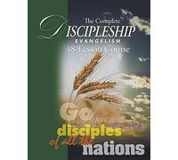 The Complete Discipleship Evangelism 48-Lessons Study Guide: Go Therefore and make disciples of all the nations