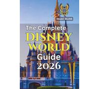 The Complete Disney World Guide 2026: Hotels and Resorts, Insider Tips for Vacation Planning, Restaurants and Dining, Rides and Attractions, Family ... Unforgettable Disney (Bliss Adventures 2025)