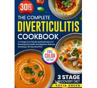 The Complete Diverticulitis Cookbook: A 3-Stage Gut-Friendly Healing Recipes for Restoring Gut Health and Digestive Wellness. Including a 30-Day Meal Plan