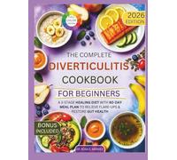 The Complete Diverticulitis Cookbook for Beginners: A 3-Stage Healing Diet with 60-Day Meal Plan to Relieve Flare-Ups & Restore Gut Health (NATURAL HEALING RECIPES)