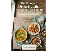 The Complete Diverticulitis Cookbook for Seniors: Gentle, Stage-by-Stage Recipes and Meal Plans to Support Digestive Comfort - From Flare-Up to Everyday Eating