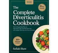 The Complete Diverticulitis Cookbook: The 3-Stage Meal Plan to Calm Flare-Ups and Heal Your Gut with Simple, Soothing, and Flavorful Recipes.