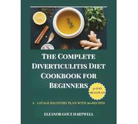 THE COMPLETE DIVERTICULITIS DIET COOKBOOK for Beginners: A 3-STAGE RECOVERY PLAN WITH 90+ RECIPES