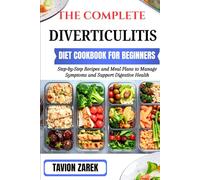 THE COMPLETE DIVERTICULITIS DIET COOKBOOK FOR BEGINNERS: Step-by-Step Recipes and Meal Plans to Manage Symptoms and Support Digestive Health