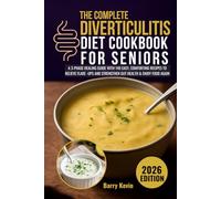 The Complete Diverticulitis Diet Cookbook for Seniors: A 3-Phase Healing Guide with 140 Easy, Comforting Recipes to Relieve Flare-Ups, Strengthen Gut ... (Diverticulitis flare up relieve journey)