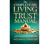 The Complete DIY Living Trust Manual: Create Your Trust and Avoid Probate Without a Lawyer: Estate Planning Guide with 12 Legal Forms, Templates, and 30-Step Action Plan for Seniors and Families
