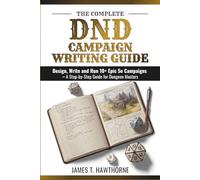 The Complete DND Campaign Writing Guide: Design, Write and Run 10+ Epic 5e Campaigns - A Step-by-Step Guide for Dungeon Masters
