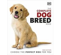 The Complete Dog Breed Book: Choose the Perfect Dog for You