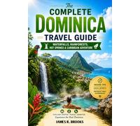 THE COMPLETE DOMINICA TRAVEL GUIDE: Waterfalls, Rainforests, Hot Springs & Caribbean Adventure