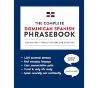 The Complete Dominican Spanish Phrasebook: 1,200 Everyday Phrases for Real-Life Situations, Core Vocabulary for Daily Communication, A Practical Speaking Guide