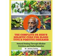 THE COMPLETE DR SEBI'S HOLISTIC CURE FOR BLOOD TYPE B POSITIVE DISEASES: Natural Healing Through Alkaline Nutrition and Herbal Remedies