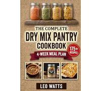 The Complete Dry Mix Pantry Cookbook: 175+ Easy, Budget-Friendly Homemade Mixes for Quick Meals, Clean Ingredients & a Perfectly Stocked Pantry (The Complete Pantry Series)