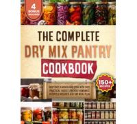 The Complete Dry Mix Pantry Cookbook: Shop Once a Month and Cook with Easy, Practical, Budget-Friendly Homemade Recipes | Includes a 60-Day Meal Plan to Simplify Everyday Cooking