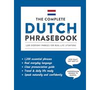The Complete Dutch Phrasebook: 1,200 Everyday Phrases for Real-Life Situations, Core Vocabulary for Daily Communication, A Practical Speaking Guide ... and Cultural Notes (Learn Dutch)