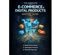 The Complete E-Commerce & Digital Products Mastery Guide