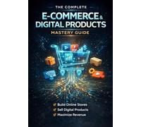 The Complete E-Commerce & Digital Products Mastery Guide
