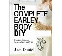 The Complete Earley Body DIY: The Quiet Dialogue Between Flesh and Spirit