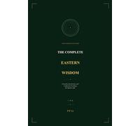 The Complete Eastern Wisdom: Proverbs, Zen Stories, and Confucian Teachings for Modern Life (Eastern Wisdom for Modern Life)