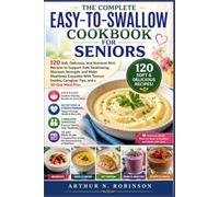 THE COMPLETE EASY-TO-SWALLOW COOKBOOK FOR SENIORS: Dysphagia,Pureed recipes,Soft food diet,Stroke recovery nutrition,Parkinson's nutrition,Caregiver cookbook,Senior nutrition,IDDSI,Healthy aging