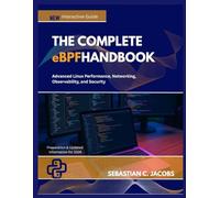 THE COMPLETE eBPF HANDBOOK: Advanced Linux Performance, Networking, Observability, and Security