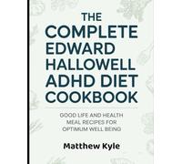 The Complete Edward Hallowell ADHD Diet Cookbook: Good Life and Health Meal Recipes for Optimum Well Being