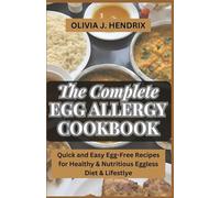 THE COMPLETE EGG ALLERGY COOKBOOK: Quick and Easy Egg-Free Recipes for Healthy & Nutritious Eggless Diet & Lifestlye