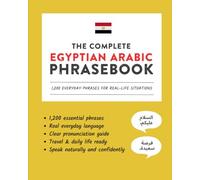 The Complete Egyptian Arabic Phrasebook: 1,200 Everyday Phrases for Real-Life Situations, Core Vocabulary for Daily Communication, A Practical Speaking Guide (Learn Egyptian Arabic)
