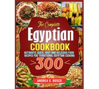 The Complete Egyptian Cookbook: Authentic Quick, Easy and Delicious Food Recipes for Traditional Egyptian Cooking