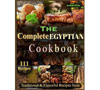 The Complete Egyptian Cookbook: Traditional & Flavorful Recipes from Egypt