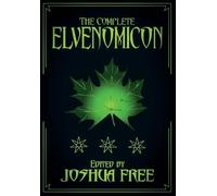 The Complete Elvenomicon (20th Anniversary): A Treasury of Elven Magick, Faerie Spells and Druid Lore