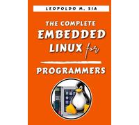 THE COMPLETE EMBEDDED LINUX FOR PROGRAMMERS