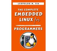 THE COMPLETE EMBEDDED LINUX FOR PROGRAMMERS