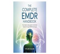 The Complete EMDR Handbook: Your Step-by-Step Guide to Emotional Freedom Through EMDR Techniques