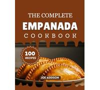 The Complete Empanada Cookbook: Easy-to-Make Sweet Empanada for Every Skill Level (The Complete Dessert Cookbook Series)