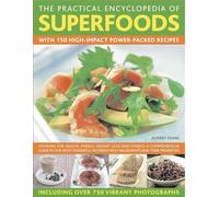 The Complete Encyclopaedia of Superfoods: Cooking for Health, Energy, Weight Loss and Healing - a Comprehensive Guide to the Most Powerful ... With 150 High-Impact Power-Packed Recipes.