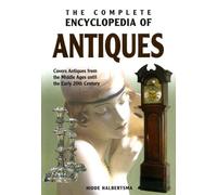 The Complete Encyclopedia Of Antiques: Covers Antiques from the Middle Ages until the Early 20th Century