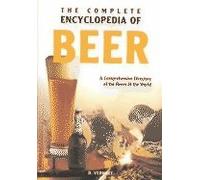 THE COMPLETE ENCYCLOPEDIA OF BEER: A comprehensive directory of the Beers of the world