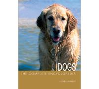 The Complete Encyclopedia of Dogs: Includes Caring for Your Dog and Descriptions of Breeds from Around the World