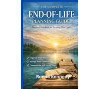 The Complete End-of-Life Planning Guard: A practical hand book for securing your legacy