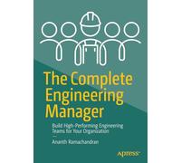 The Complete Engineering Manager: Build High-Performing Engineering Teams for Your Organization