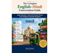 The Complete English-Hindi Conversation Guide: Speak Naturally in India with Everyday Phrases, Travel Dialogues & Essential Vocabulary