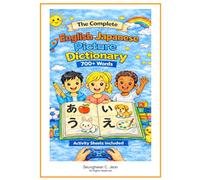 The Complete English-Japanese Picture Dictionary: A Bilingual Visual Dictionary for Young Learners, Families, and Classrooms (The Complete Picture Dictionary)