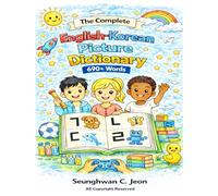 The Complete English-Korean Picture Dictionary: A Bilingual Visual Dictionary for Young Learners, Families, and Classrooms (The Complete Picture Dictionary)