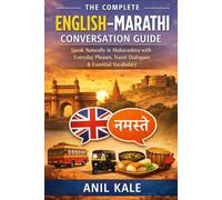 The Complete English-Marathi Conversation Guide: Speak Naturally in Maharashtra with Everyday Phrases, Travel Dialogues, Grammar Tips, Pronunciation Help & Essential Vocabulary